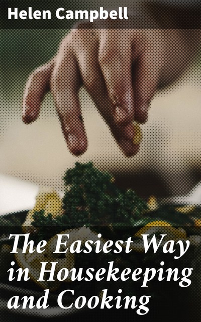 The Easiest Way in Housekeeping and Cooking, Helen Campbell