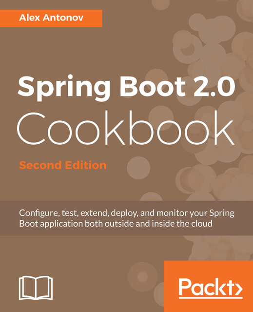 Spring Boot 2.0 Cookbook Second Edition, Alex Antonov