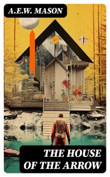 The House of the Arrow, A. E. W. Mason