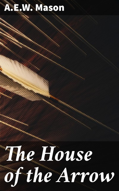 The House of the Arrow, A. E. W. Mason