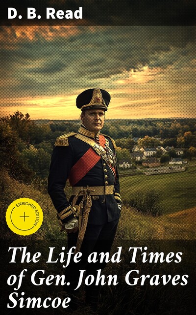 The Life and Times of Gen. John Graves Simcoe, D.B. Read