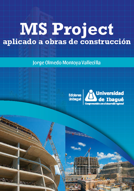 MS Project aplicado a obras de construcción, Jorge Olmedo Montoya Vallecilla
