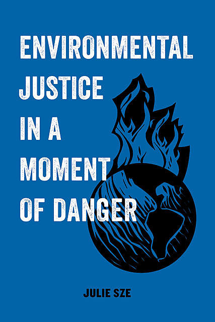 Environmental Justice in a Moment of Danger, Julie Sze