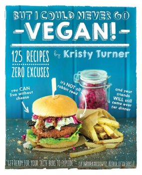 But I Could Never Go Vegan!, Kristy Turner