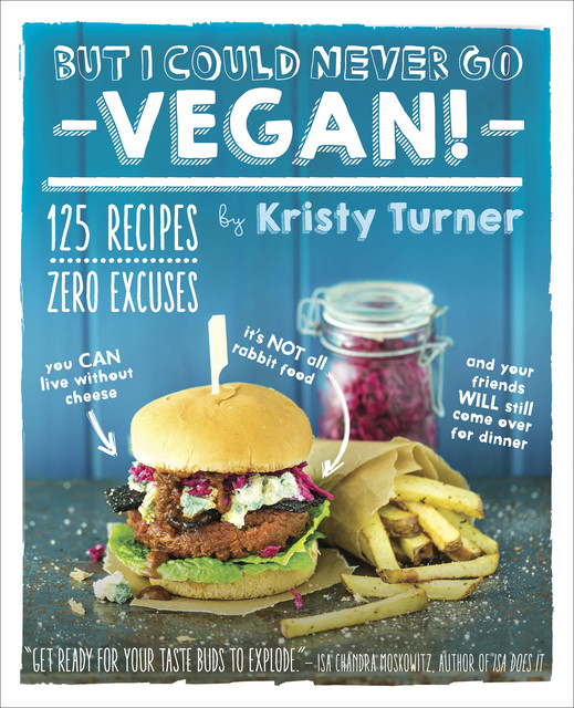 But I Could Never Go Vegan!, Kristy Turner
