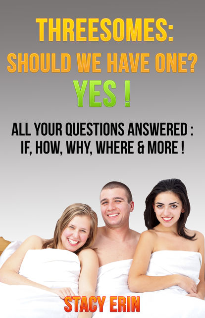 Threesomes: Should We Have One? YES, Stacy Erin