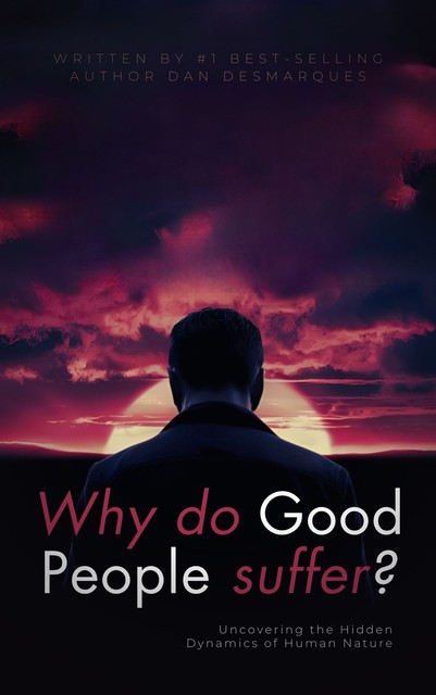 Why do good people suffer, Dan Desmarques