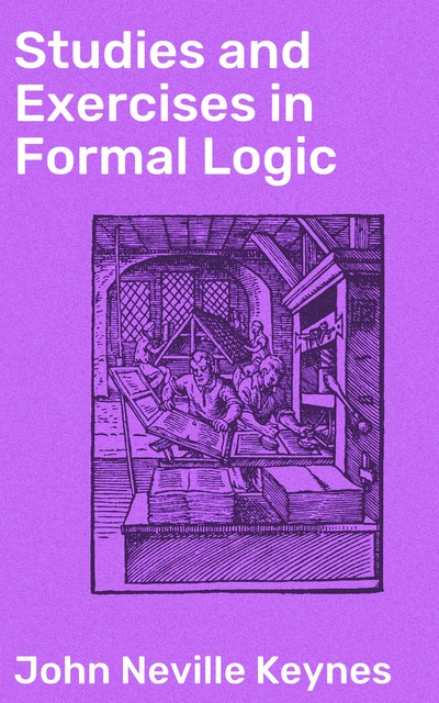 Studies and Exercises in Formal Logic, John Neville Keynes