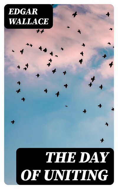 The Day of Uniting, Edgar Wallace