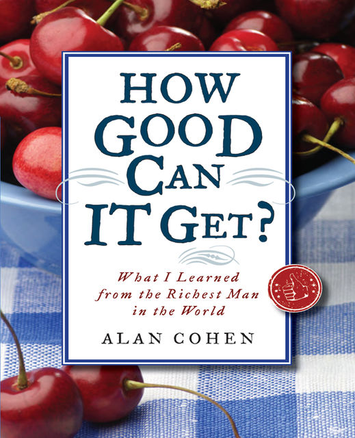 How Good Can It Get?, Alan H.Cohen