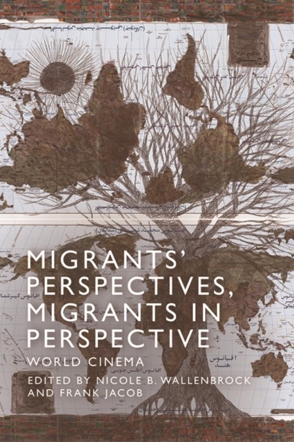 Migrants' Perspectives, Migrants in Perspective, Frank Jacob, Edited by Nicole B. Wallenbrock