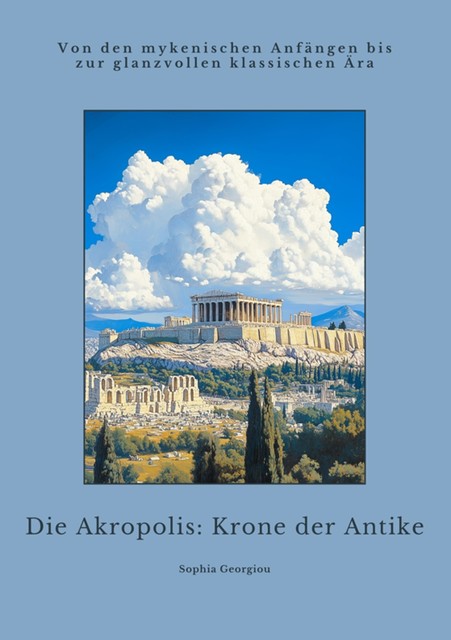 Die Akropolis: Krone der Antike, Sophia Georgiou