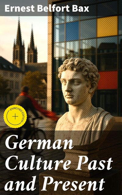 German Culture Past and Present, Ernest Belfort Bax