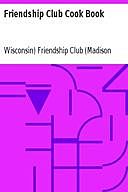 Friendship Club Cook Book, Wisconsin) Friendship Club (Madison