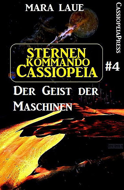 Sternenkommando Cassiopeia 4: Der Geist der Maschinen (Science Fiction Abenteuer), Mara Laue