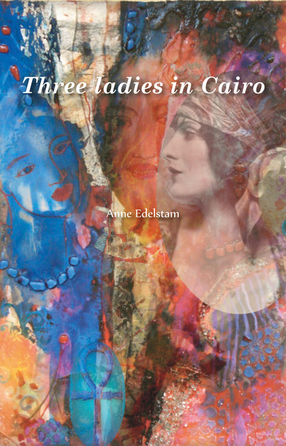 Three ladies in Cairo, Anne Edelstam