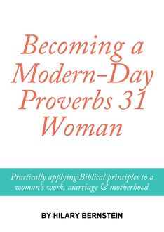 Becoming a Modern-Day Proverbs 31 Woman, Hilary Bernstein