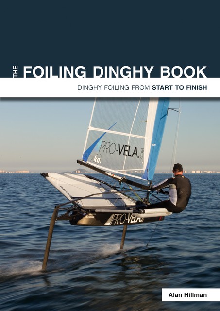 The Foiling Dinghy Book, Alan Hillman