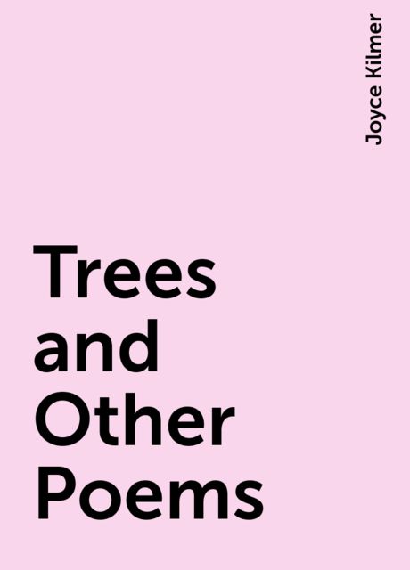 Trees and Other Poems, Joyce Kilmer