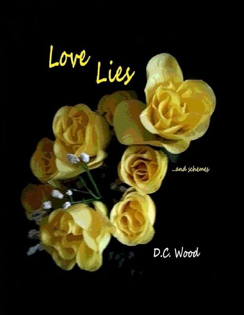 Love Lies and Schemes, D.C.Wood