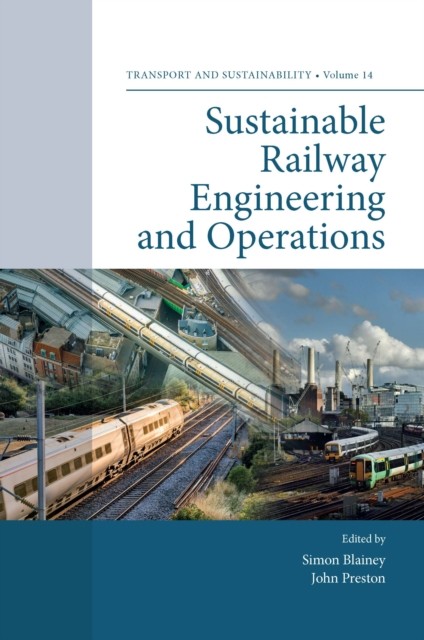 Sustainable Railway Engineering and Operations, John Preston, Simon Blainey