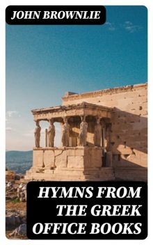 Hymns from the Greek Office Books, John Brownlie