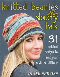 Knitted Beanies & Slouchy Hats, Diane Serviss