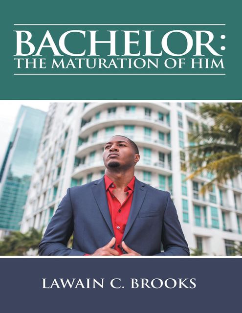Bachelor: The Maturation of Him, Lawain C. Brooks