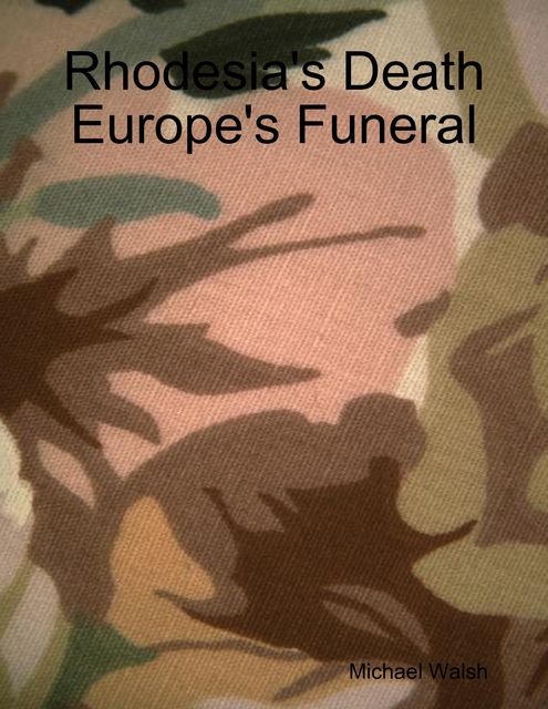 Rhodesia's Death Europe's Funeral, Michael Walsh