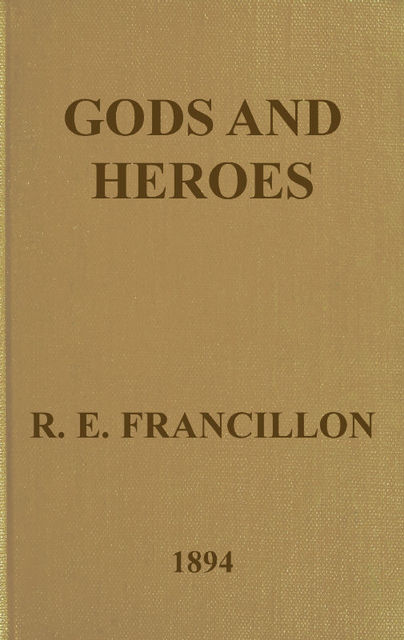 Gods and Heroes; or, The Kingdom of Jupiter, R.E. Francillon