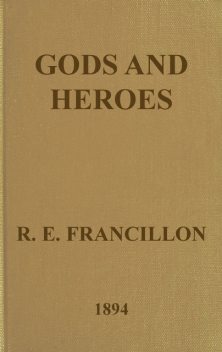 Gods and Heroes; or, The Kingdom of Jupiter, R.E. Francillon