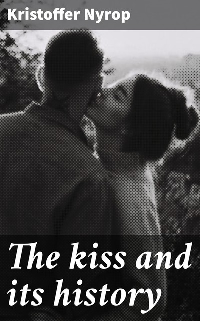 The kiss and its history, Kristoffer Nyrop