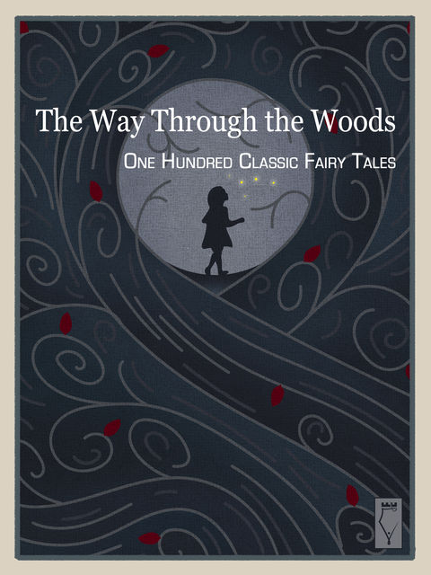 The Way Through the Woods — One Hundred Classic Fairy Tales, Elsinore Books