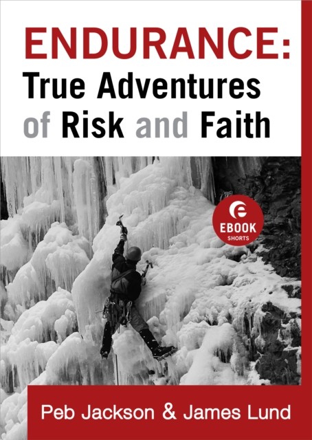 Endurance: True Adventures of Risk and Faith (Ebook Shorts), Peb Jackson