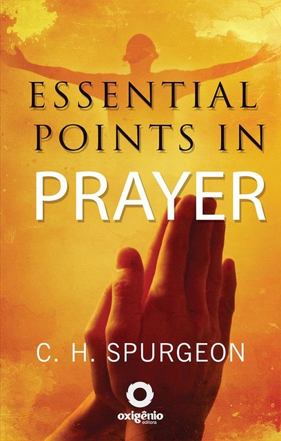 Essential Points in Prayer, C.H.Spurgeon