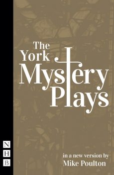 The York Mystery Plays (NHB Classic Plays), Mike Poulton