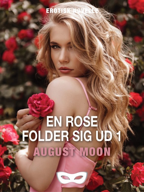 En rose folder sig ud 1, August Moon