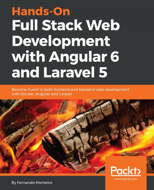 Hands-On Full Stack Web Development with Angular 6 and Laravel 5, Fernando Monteiro