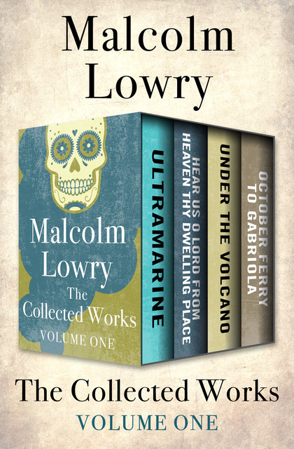 The Collected Works Volume One, Malcolm Lowry