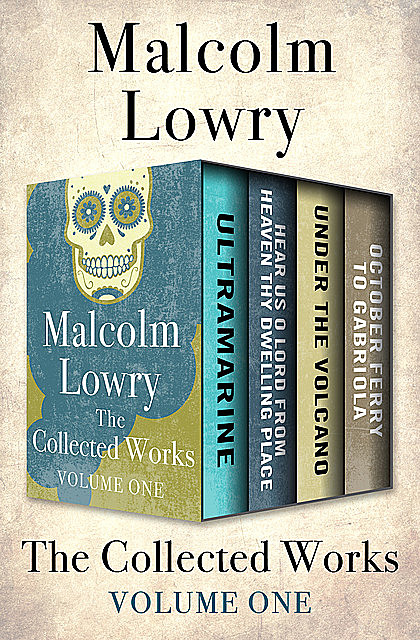 The Collected Works Volume One, Malcolm Lowry