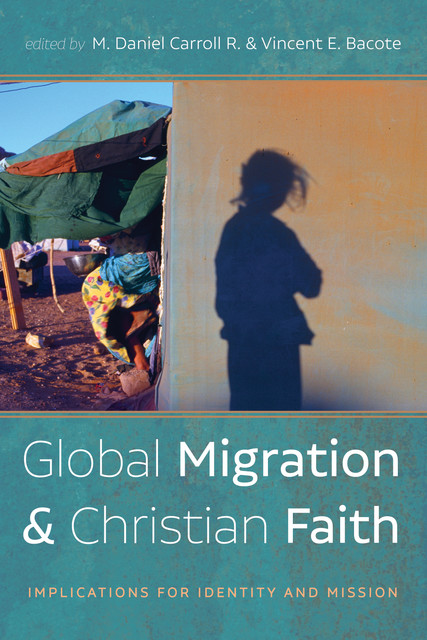 Global Migration and Christian Faith, M. Daniel Carroll