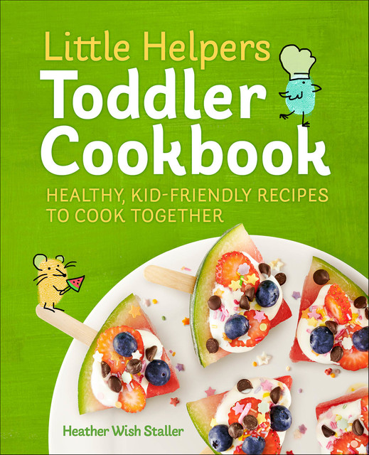 Little Helpers Toddler Cookbook, Heather Wish Staller