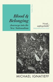 Blood And Belonging, Michael Ignatieff