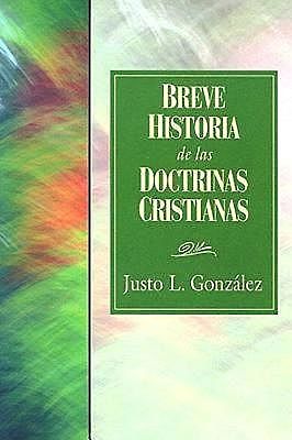 Breve Historia de las Doctrinas Cristianas, Justo L. González