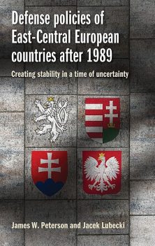 Defense policies of East-Central European countries after 1989, James Peterson, Jacek Lubecki