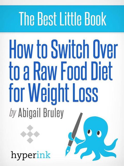 How To Switch To A Raw Food Diet For Weight Loss, Abigail Bruley