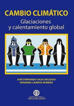 Cambio Climático. Glaciaciones y calentamiento global, Diógenes Campos Romero, José Fernando Isaza Delgado