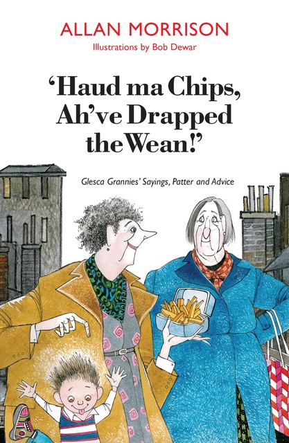 Haud Ma Chips, Ah've Drapped the Wean, Allan Morrison