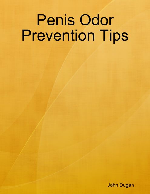 Penis Odor Prevention Tips, John Dugan