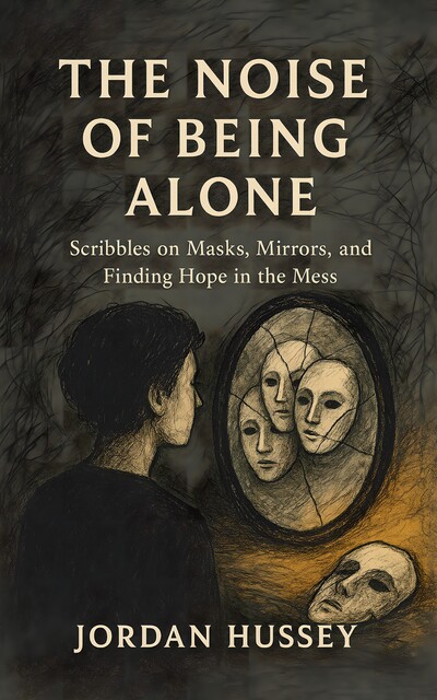 The Noise of Being Alone, Jordan Hussey